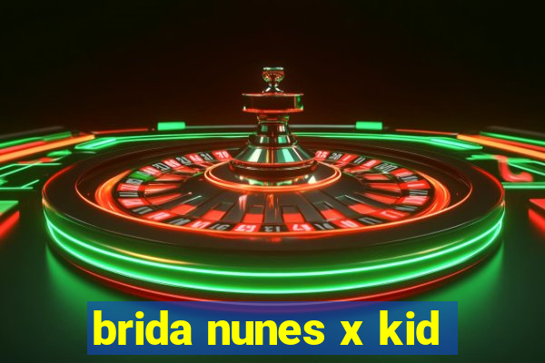 brida nunes x kid